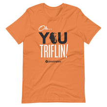 Load image into Gallery viewer, Oh, You Triflin! - Triflin Tee