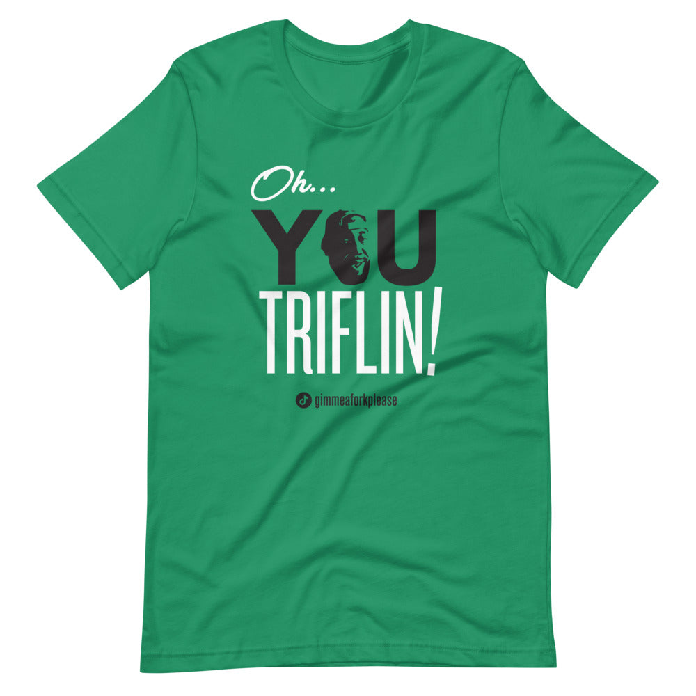 Oh, You Triflin! - Triflin Tee